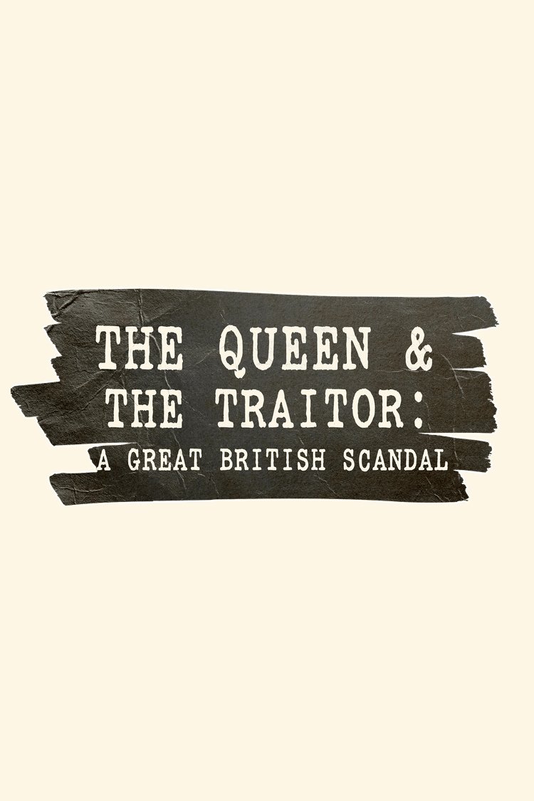 Poster de The Queen and the Traitor: A Great British Scandal
