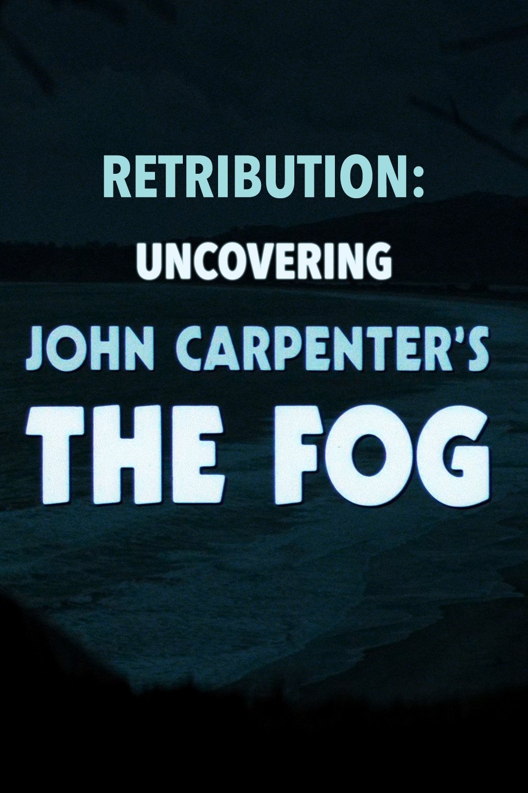 Poster de Retribution: Uncovering John Carpenter's 'The Fog'