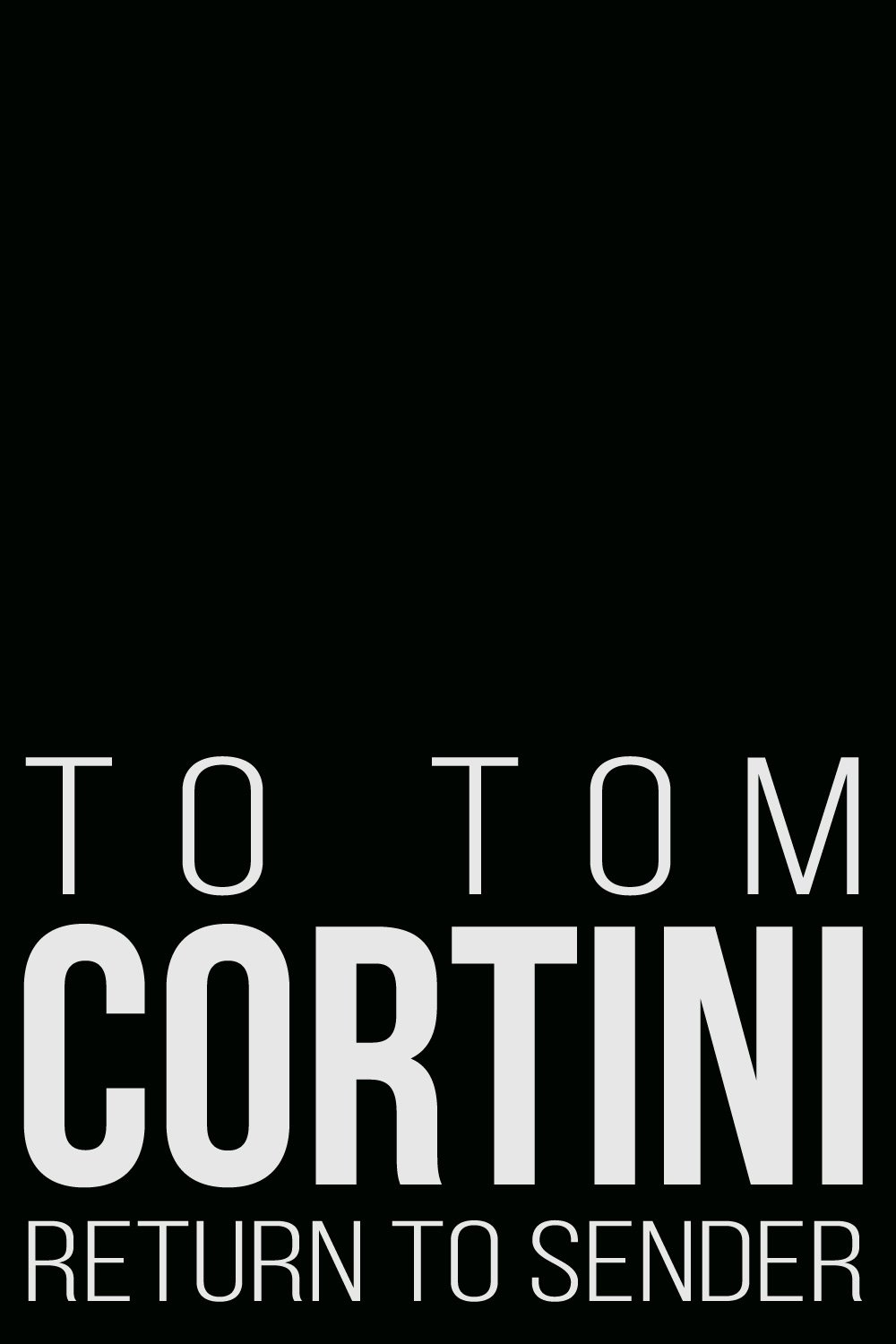 To Tom Cortini 2: Return to Sender