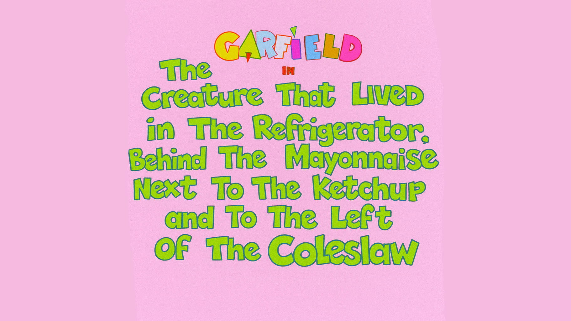The Creature that Lived in the Refrigerator, Behind the Mayonnaise, Next to the Ketchup and to the Left of the Cole Slaw!
