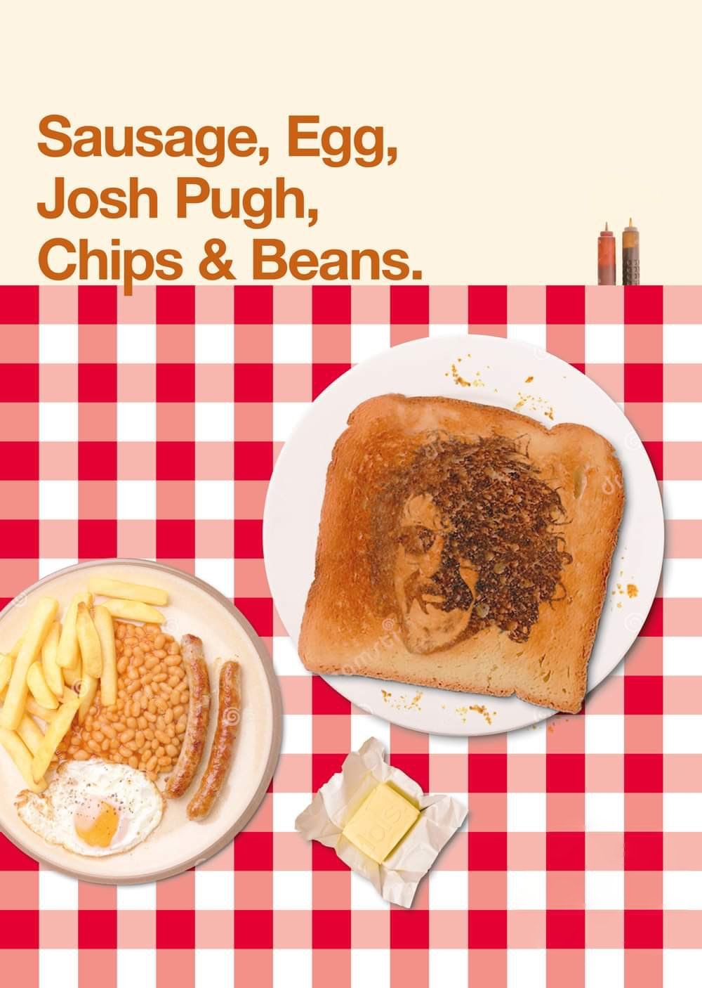 Poster de Josh Pugh: Sausage, Egg, Josh Pugh, Chips and Beans