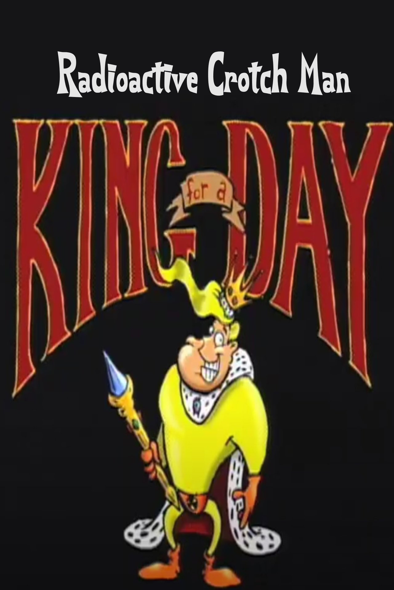 Poster de Radioactive Crotch Man in: King for a Day
