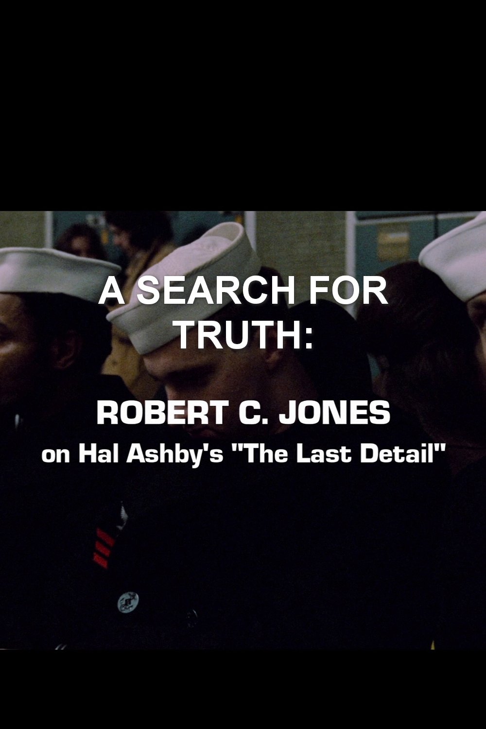 Poster de A Search For Truth: Robert C. Jones On Hal Ashby’s 'The Last Detail'