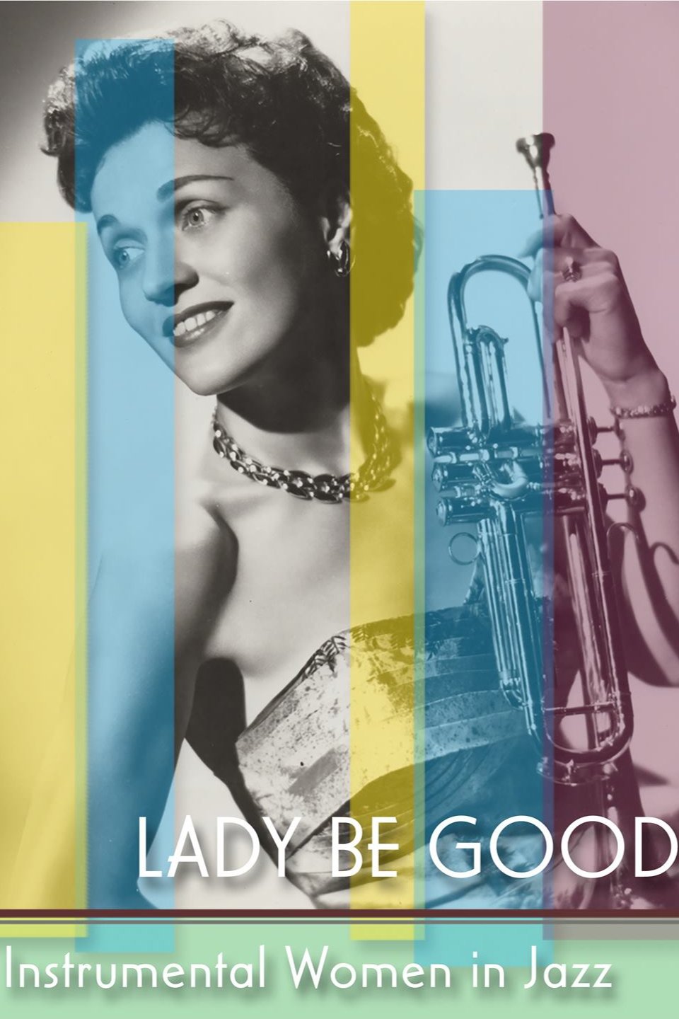 Poster de Lady Be Good: Instrumental Women In Jazz