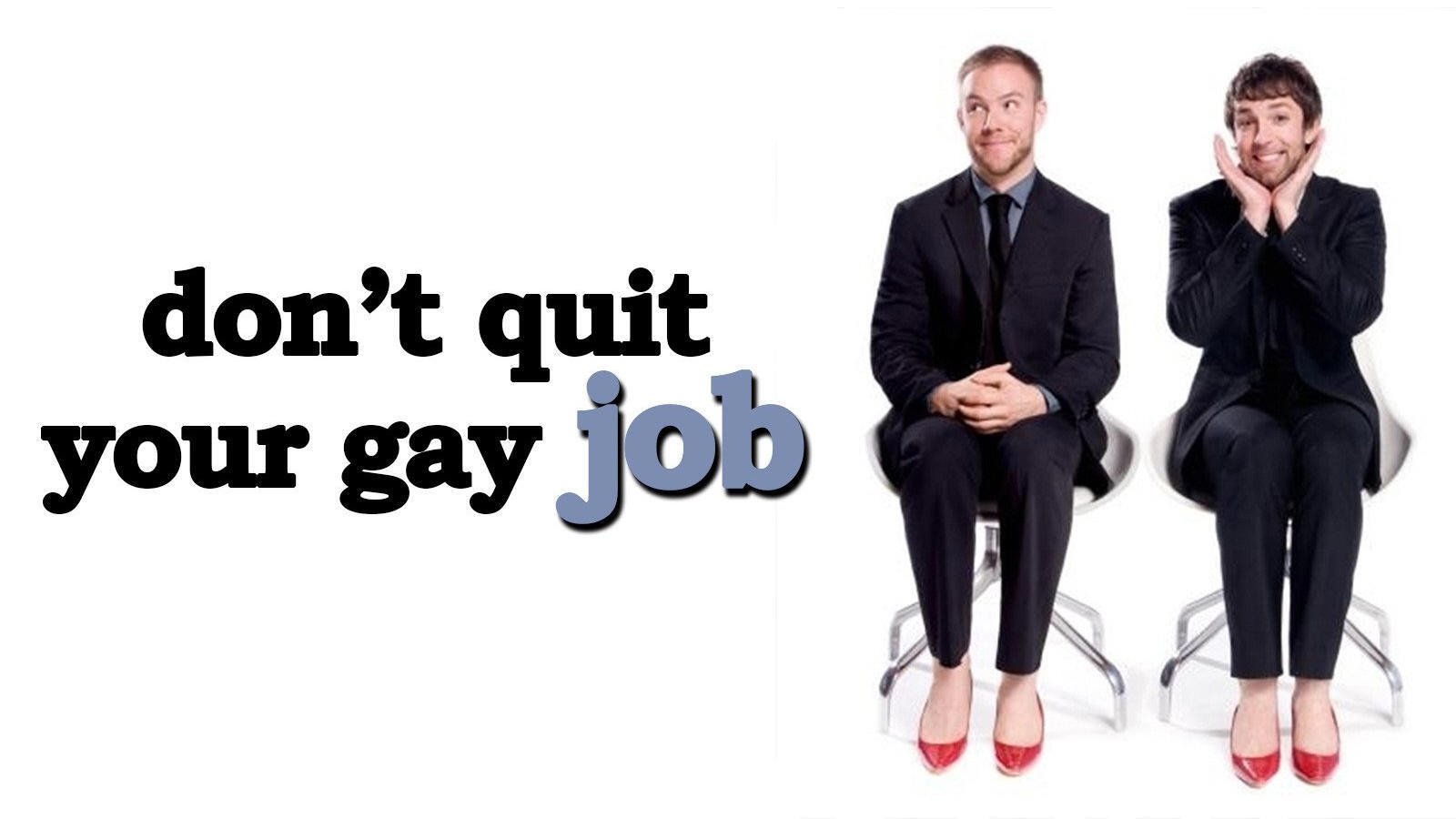 Don't Quit Your Gay Job
