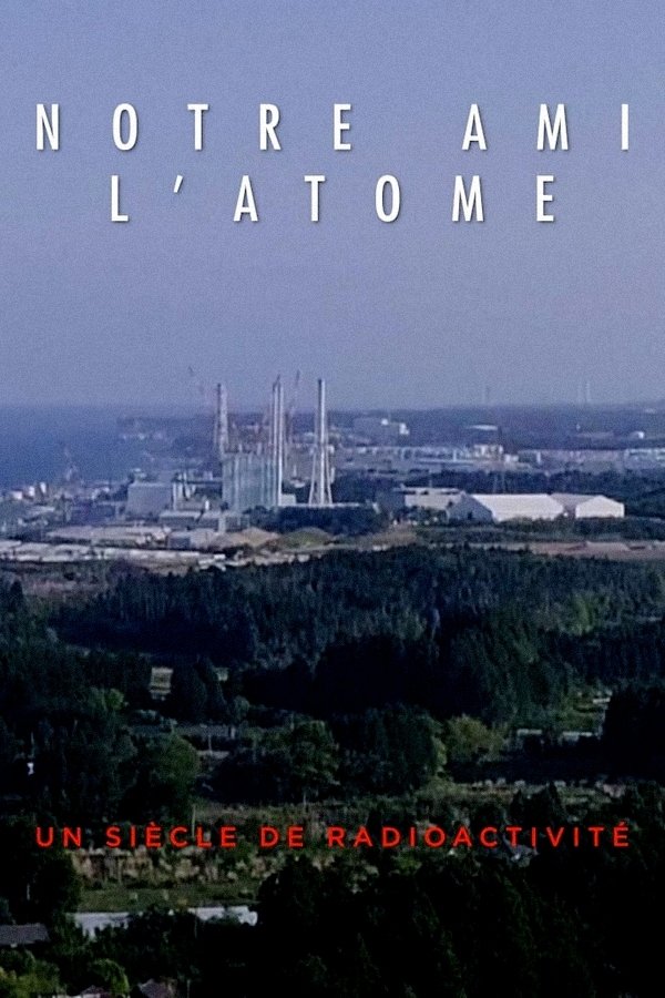 Poster de Notre ami l'atome : un siècle de radioactivité