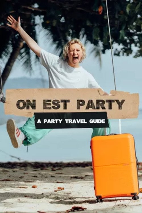 Poster de On Est Party - A Party Travel Guide