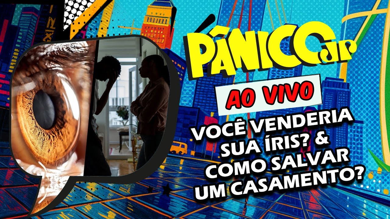 VOCÊ VENDERIA SUA ÍRIS? / COMO SALVAR UM CASAMENTO? | PÂNICO - 05/02/2025