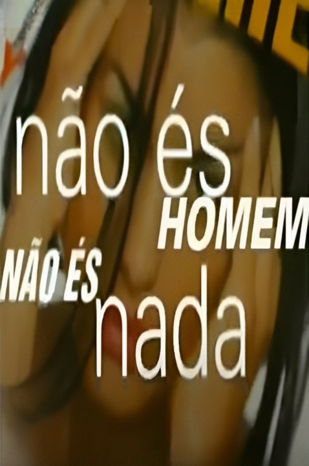 Poster de Não És Homem Não És Nada