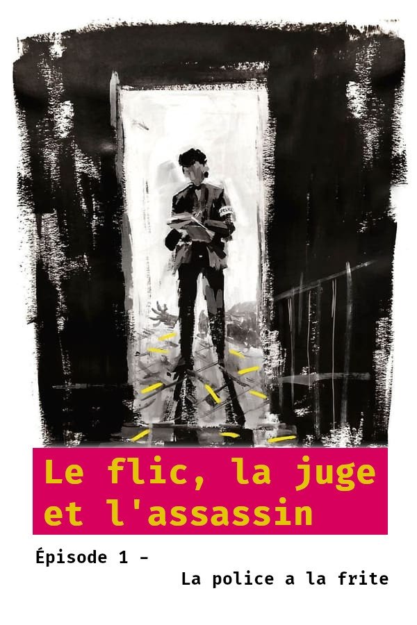 Poster de Le flic, la juge et l'assassin - Épisode 1 : La police a la frite