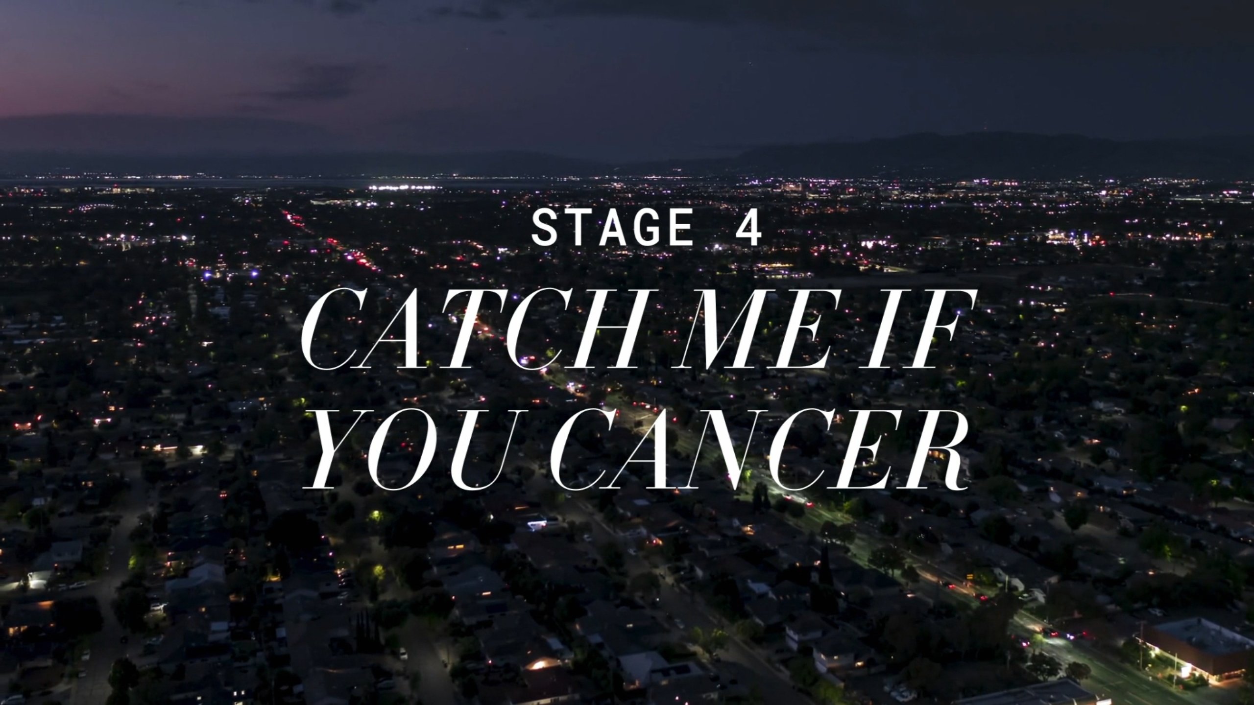 Stage 4: Catch Me If You Cancer