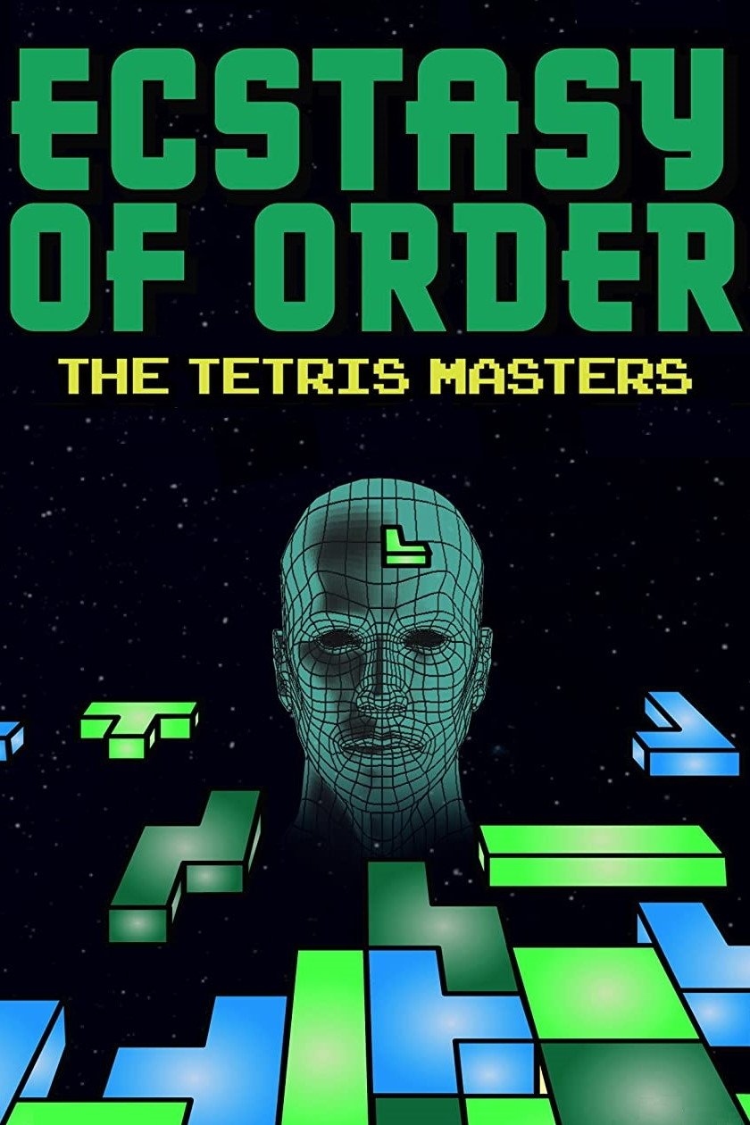 Ecstasy of Order: The Tetris Masters Ecstasy of Order: The Tetris Masters