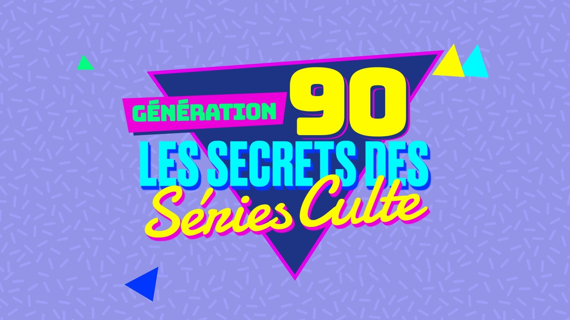 Génération 90 - Les secrets des séries culte