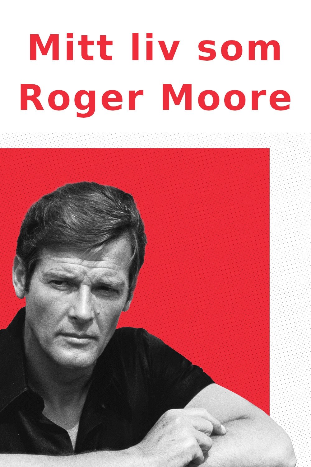 Poster de Mitt liv som Roger Moore