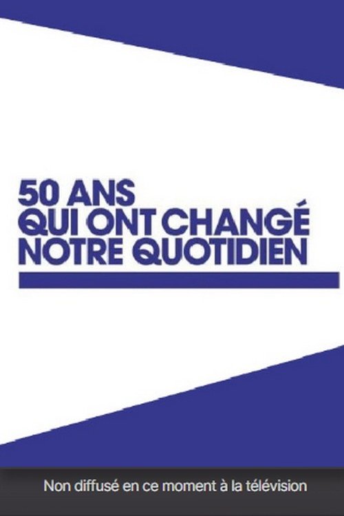 Poster de 50 ans qui ont changé notre quotidien