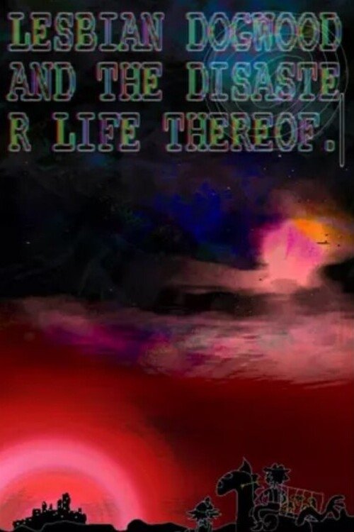 Poster de Lesbian Dogwood and the Disaster Life Thereof: Part 1
