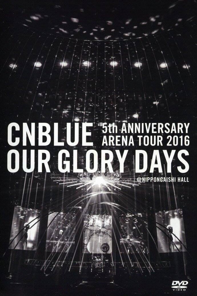 Poster de CNBLUE 5th ANNIVERSARY ARENA TOUR 2016 -Our Glory Days-