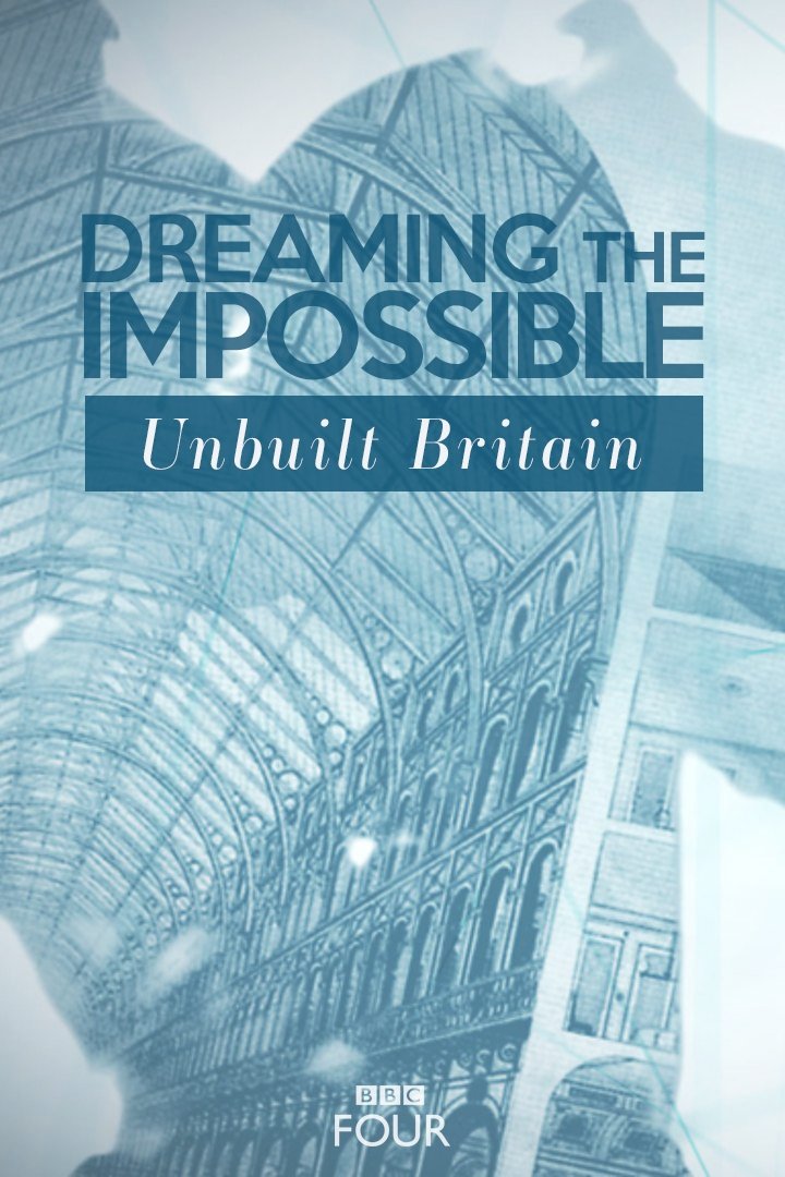 Poster de Dreaming The Impossible: Unbuilt Britain