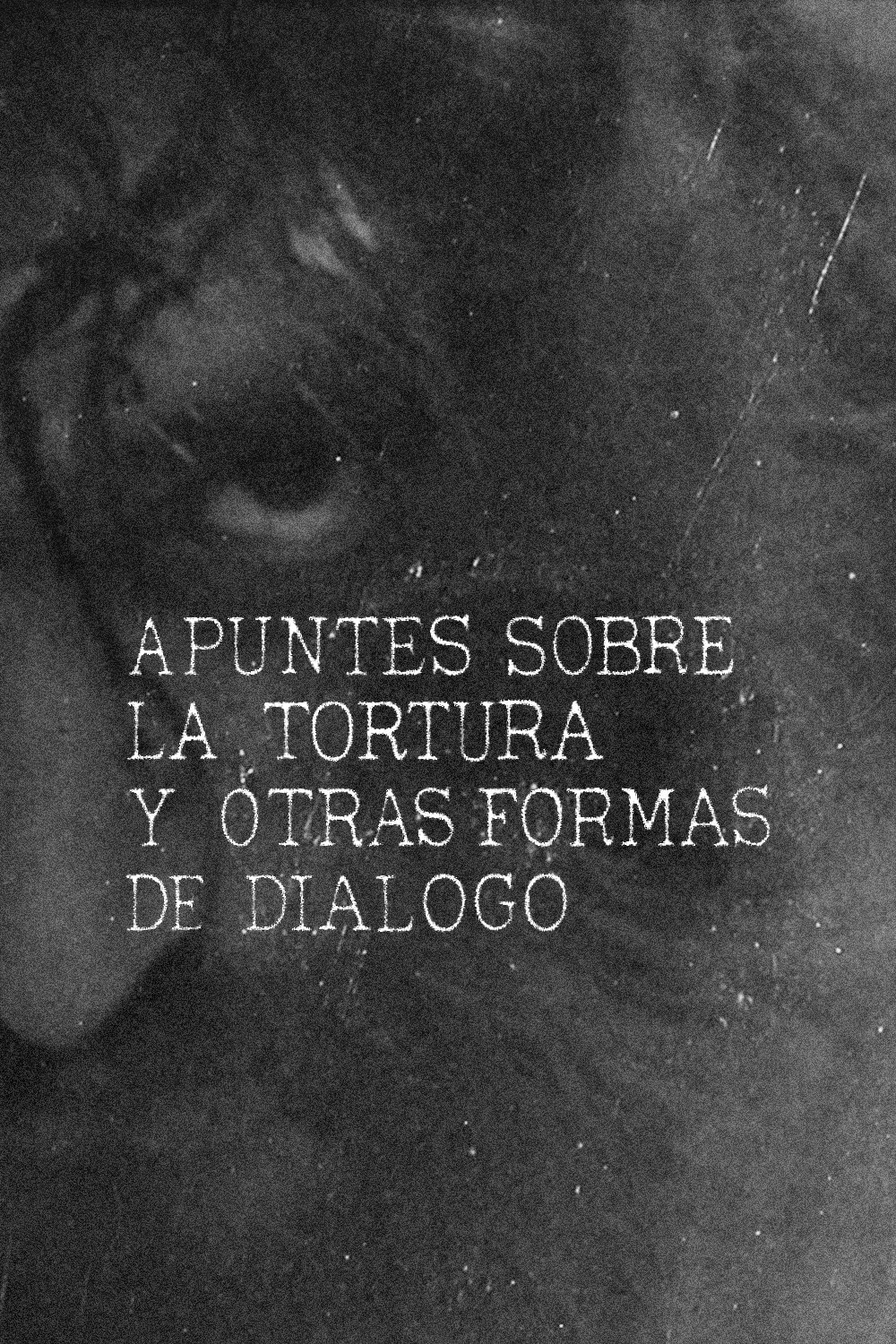 Poster de Apuntes sobre la tortura y otras formas de diálogo