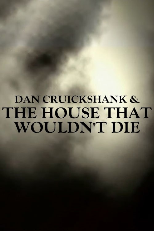 Poster de Dan Cruickshank & The House That Wouldn't Die