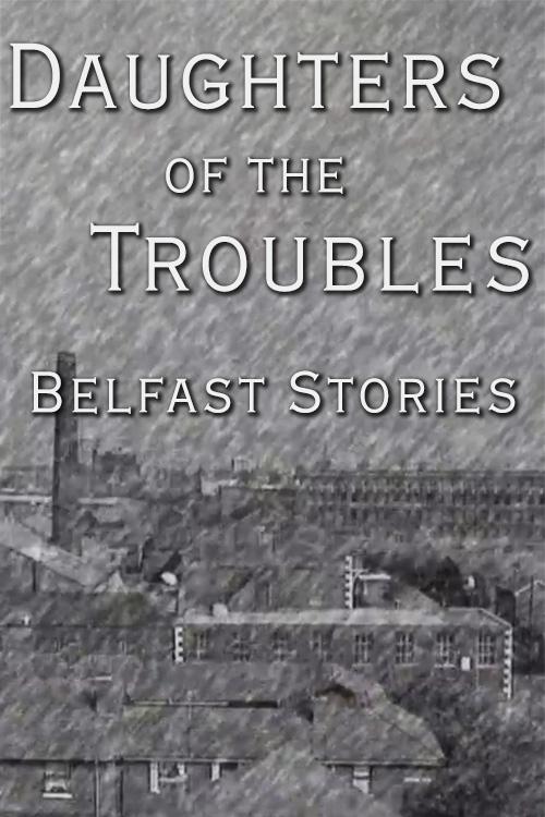 Poster de Daughters of the Troubles: Belfast Stories