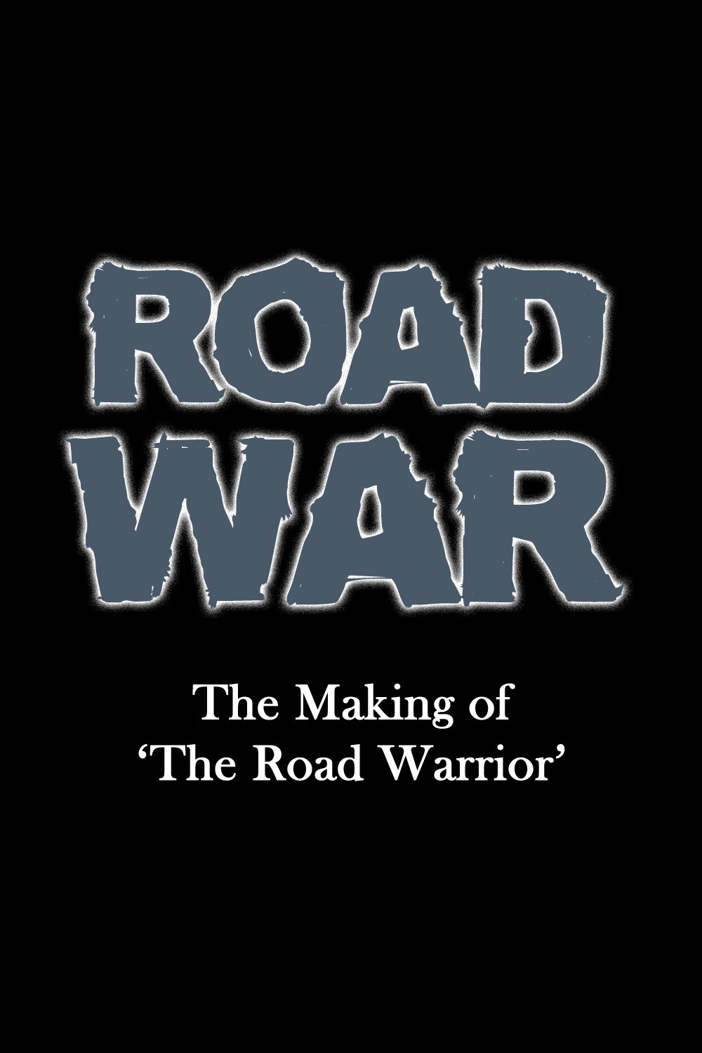 Poster de Road War: The Making of 'The Road Warrior'