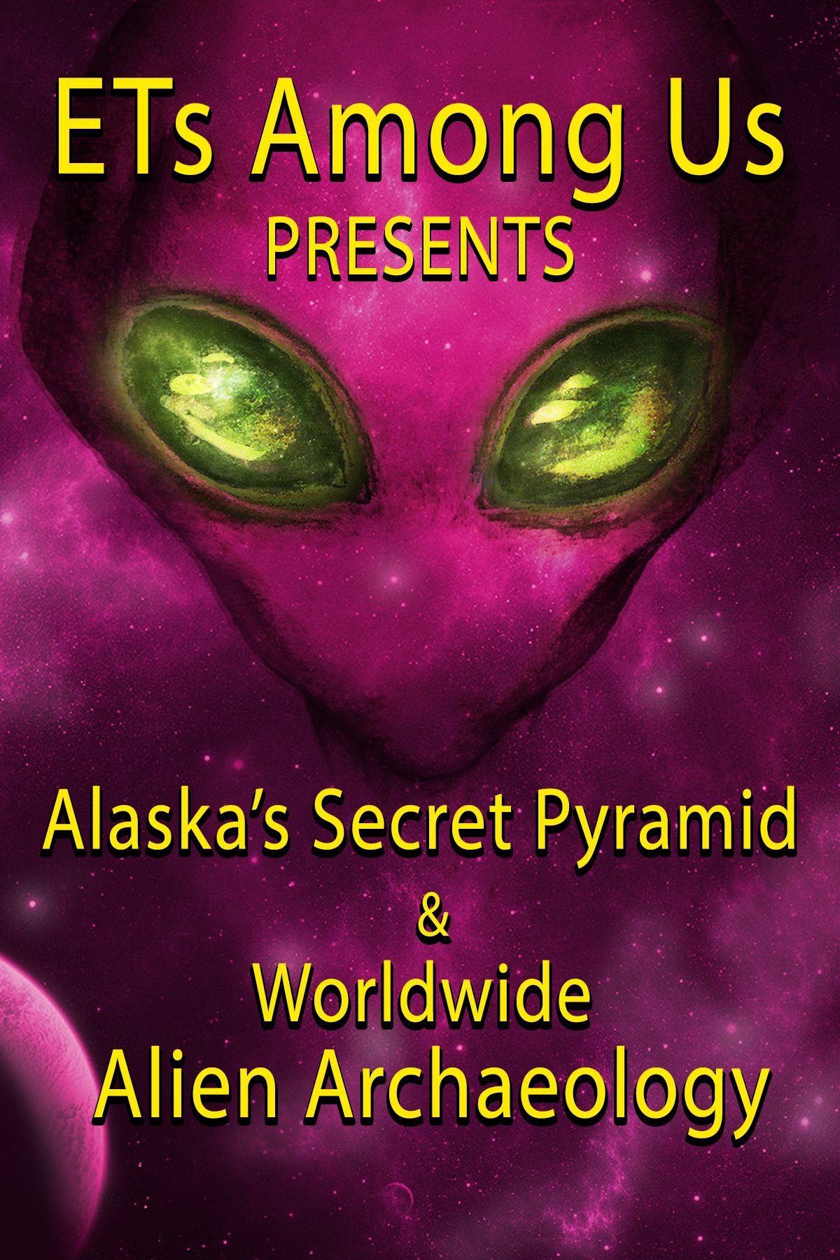 Poster de ETs Among Us Presents: Alaska's Secret Pyramid and Worldwide Alien Archaeology