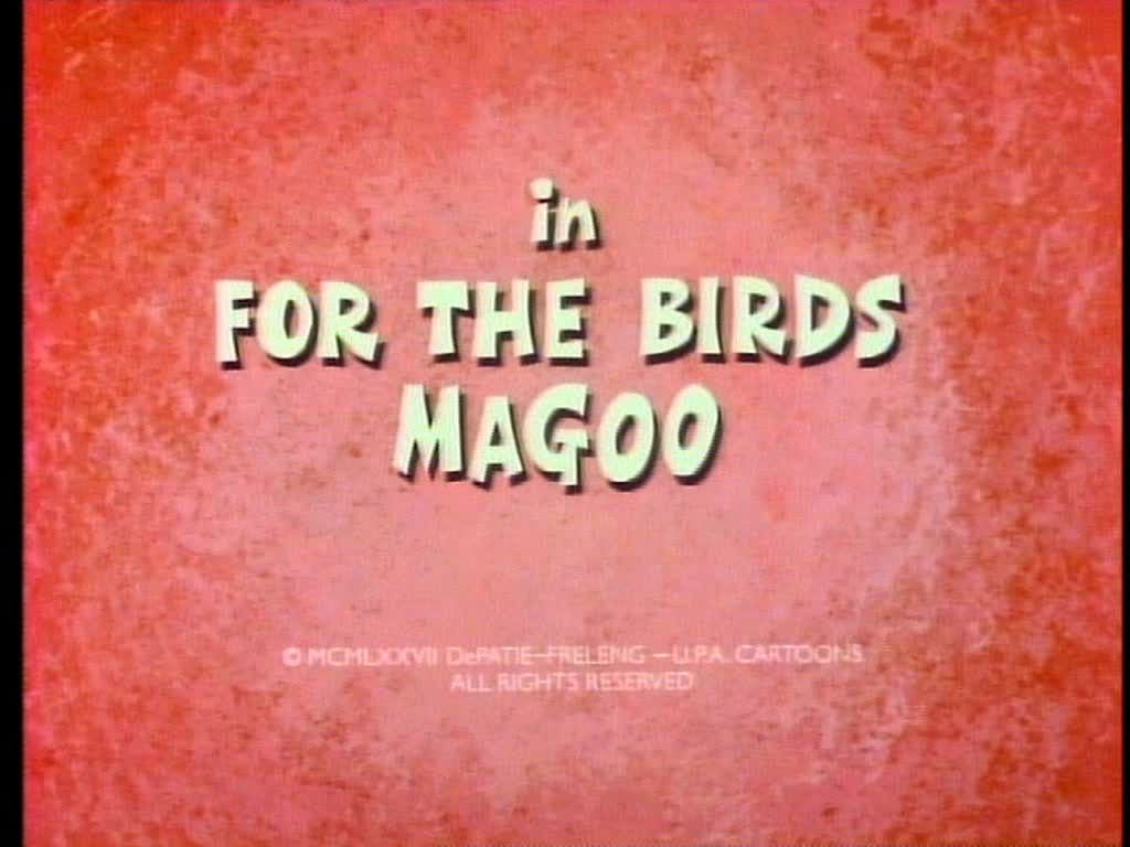For the birds, Magoo