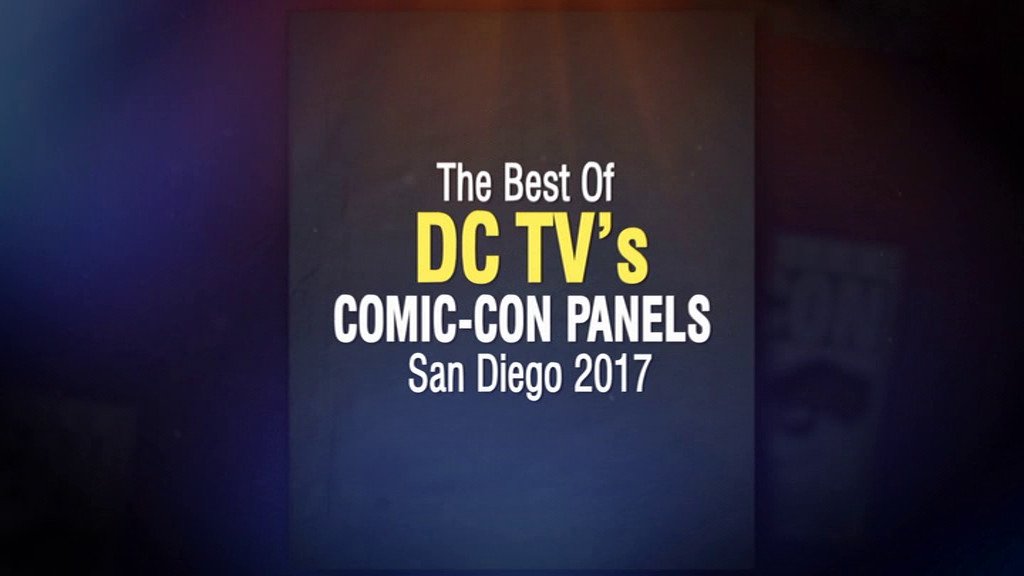 The Best of DC TV's Comic-Con Panels San Diego 2017