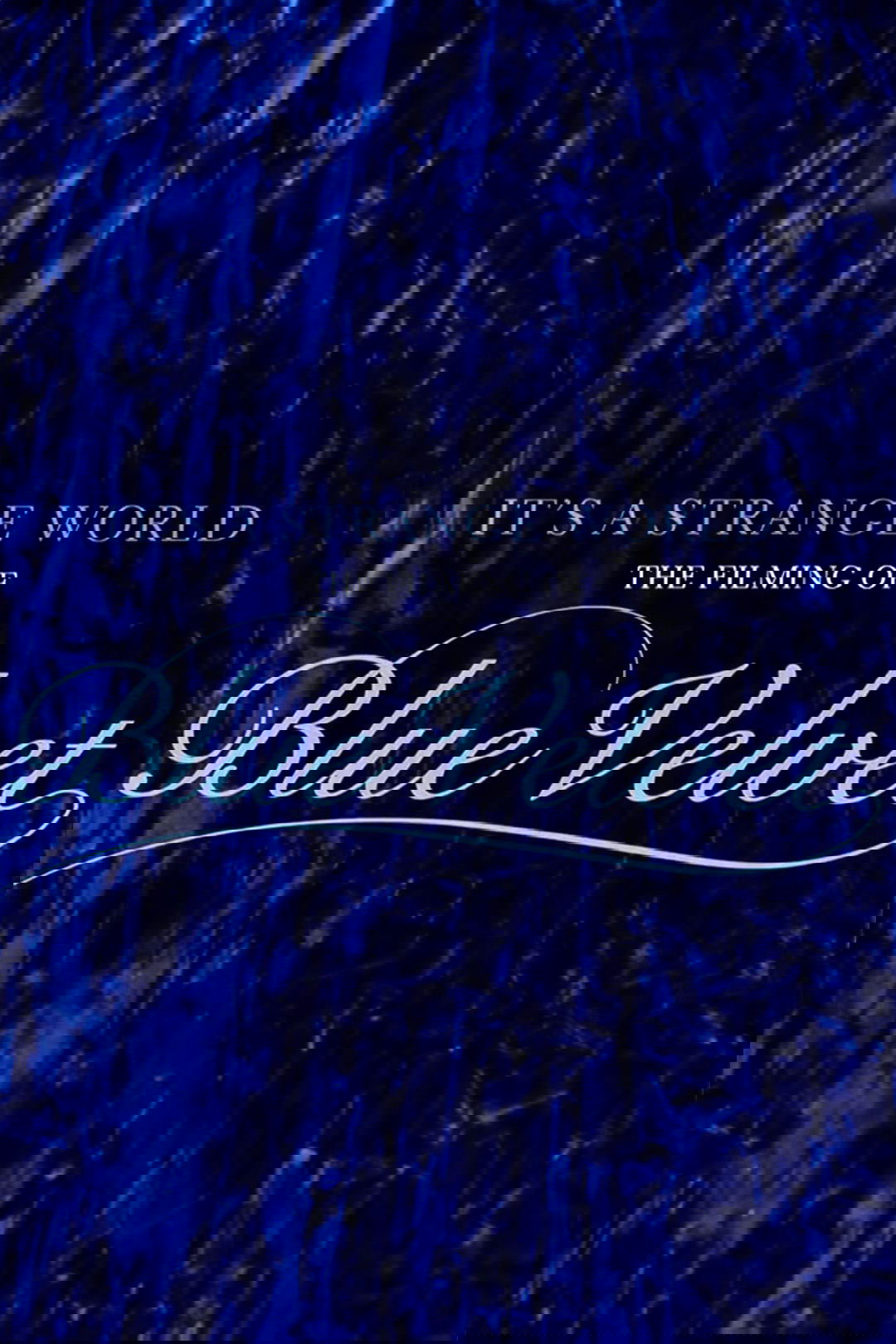 Poster de It's a Strange World: The Filming of 'Blue Velvet'