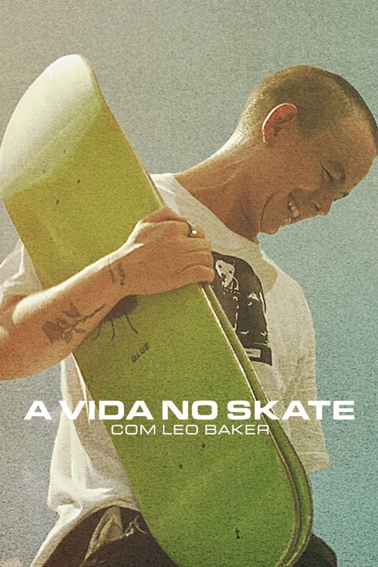 Poster de A Vida no Skate com Leo Baker