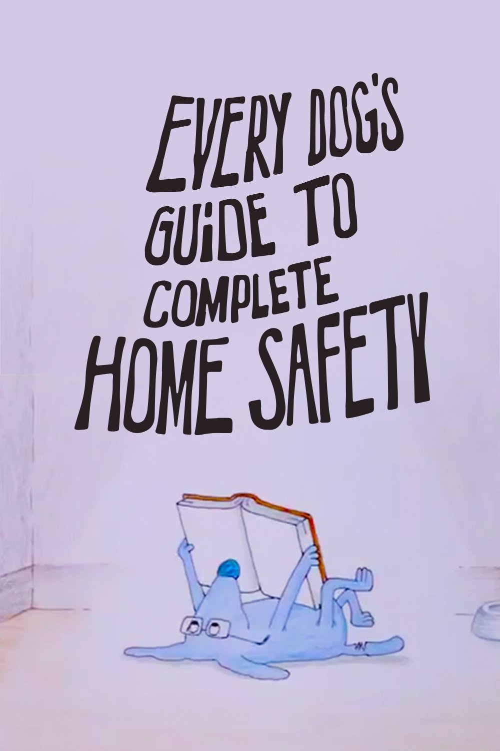 Poster de Every Dog's Guide to Complete Home Safety