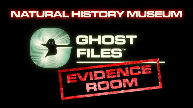 Ghost Files Evidence Room: Natural History Museum