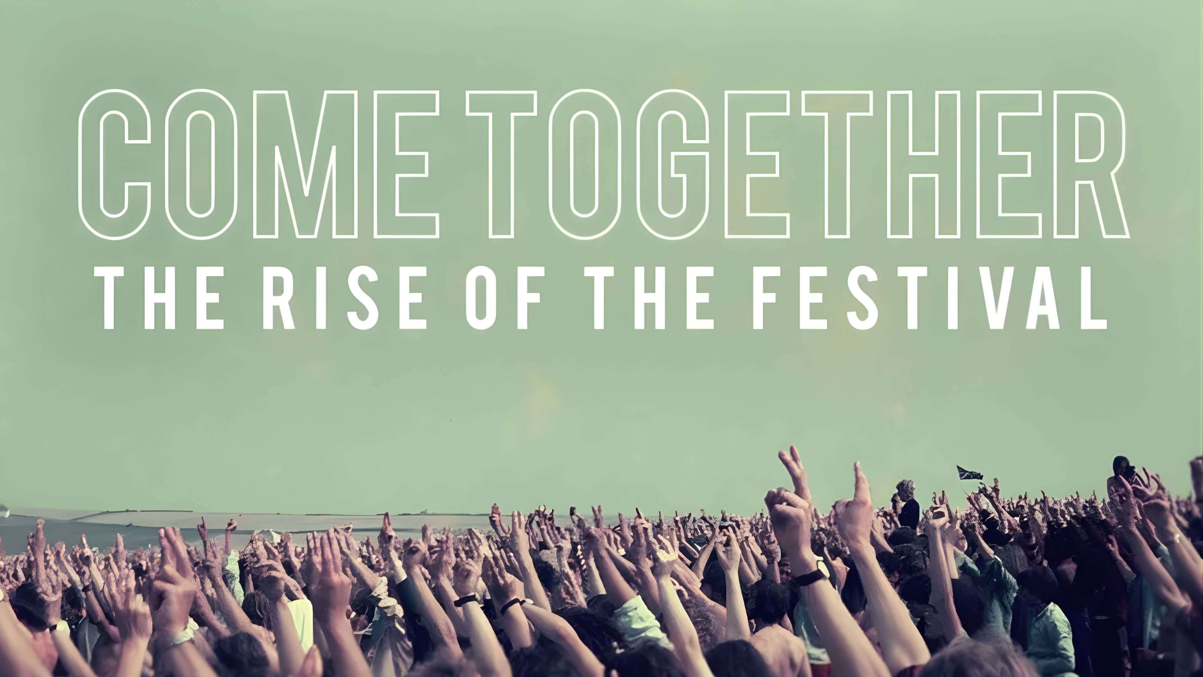 Come Together The Rise of the Festival