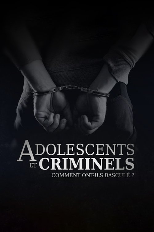 Poster de Adolescents et criminels, comment ont ils basculé ?