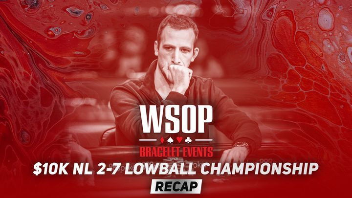 Event #49 $10K No-Limit 2-7 Lowball Championship Recap