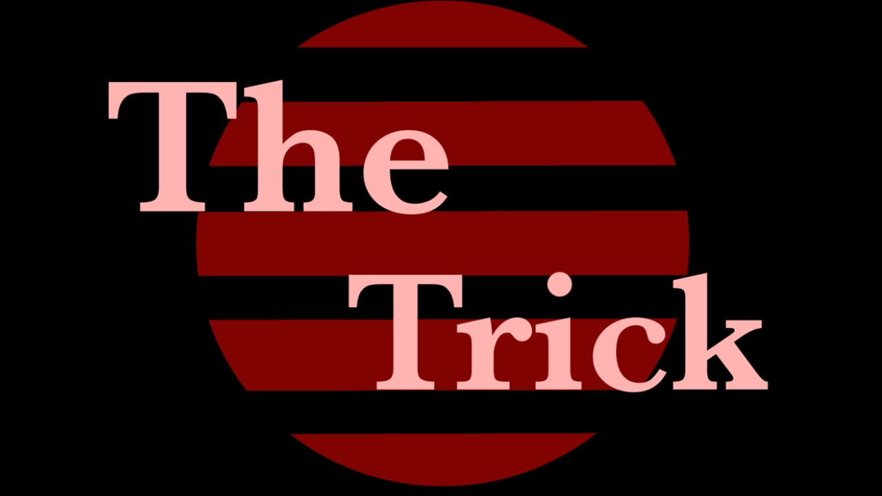 The Trick