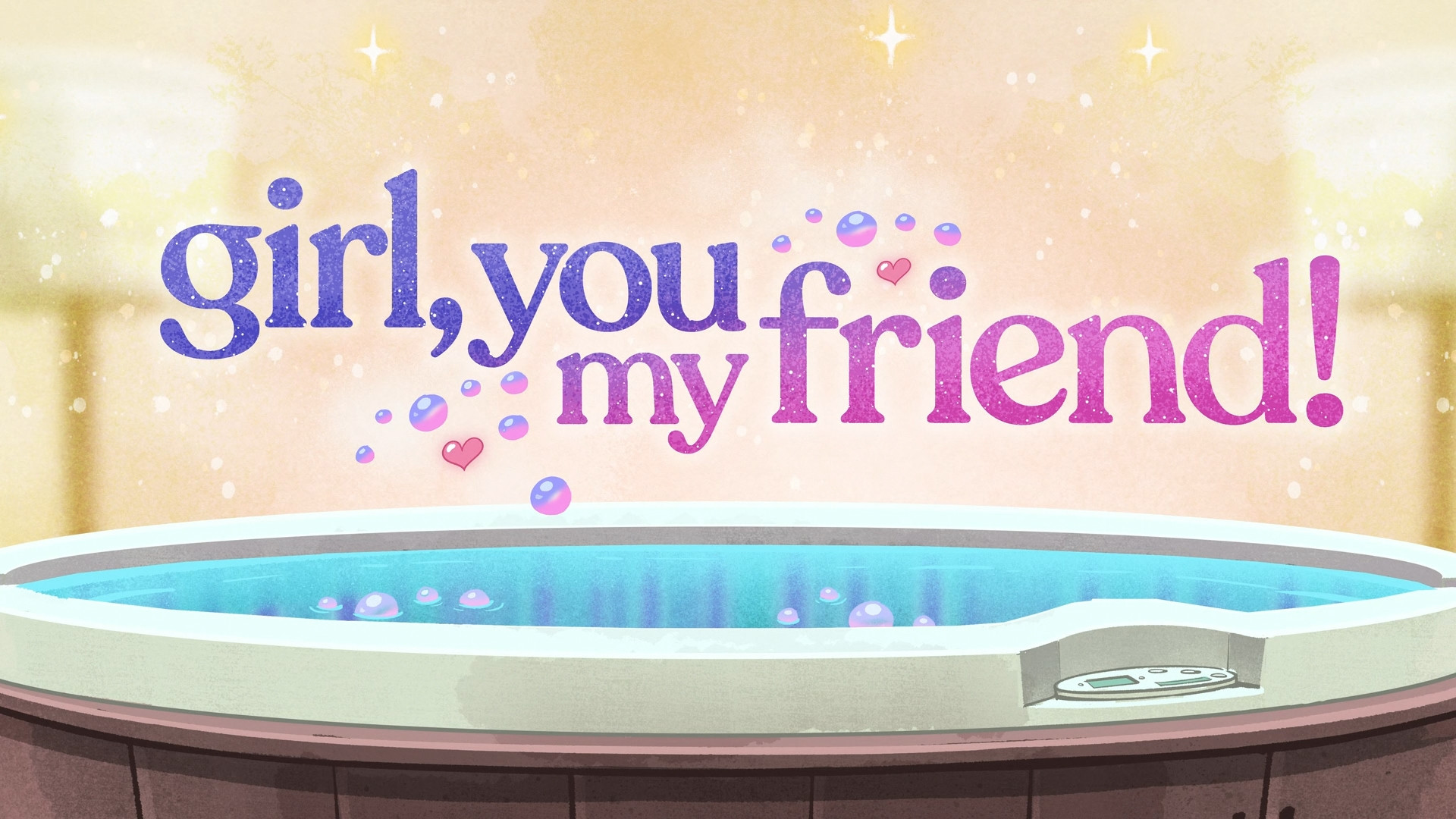 Girl, You My Friend!