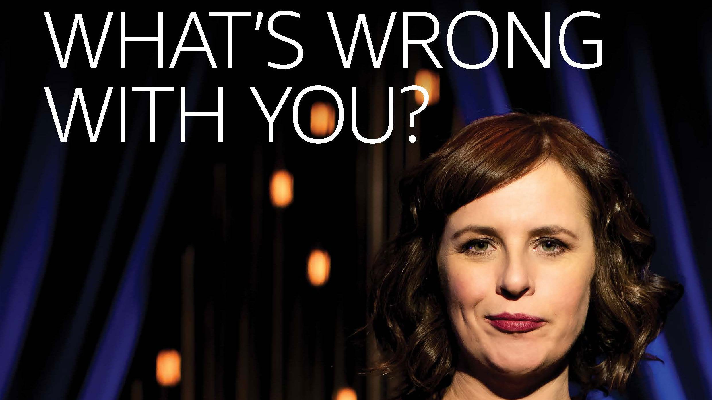 Anne Edmonds: What’s Wrong With You?