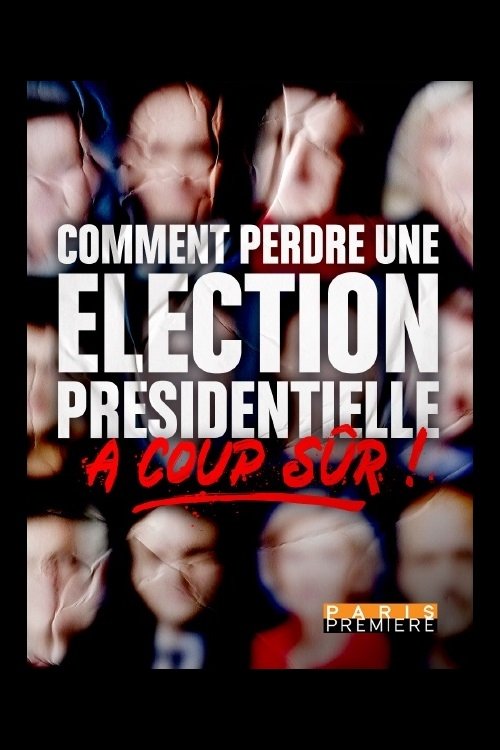 Poster de Comment perdre une élection présidentielle à coup sûr