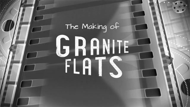 The Making of Granite Flats