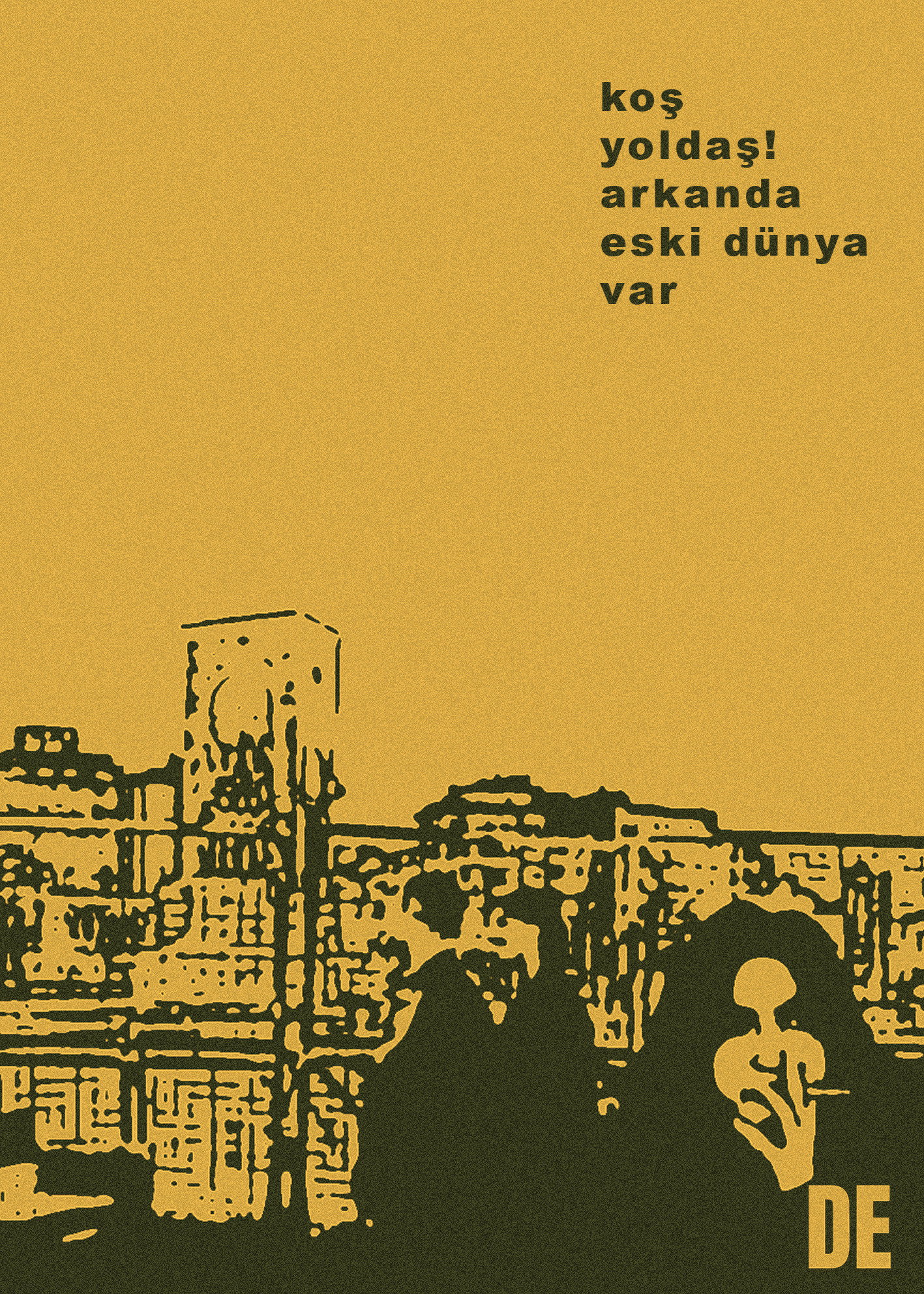 Koş Yoldaş! Arkanda Eski Dünya Var