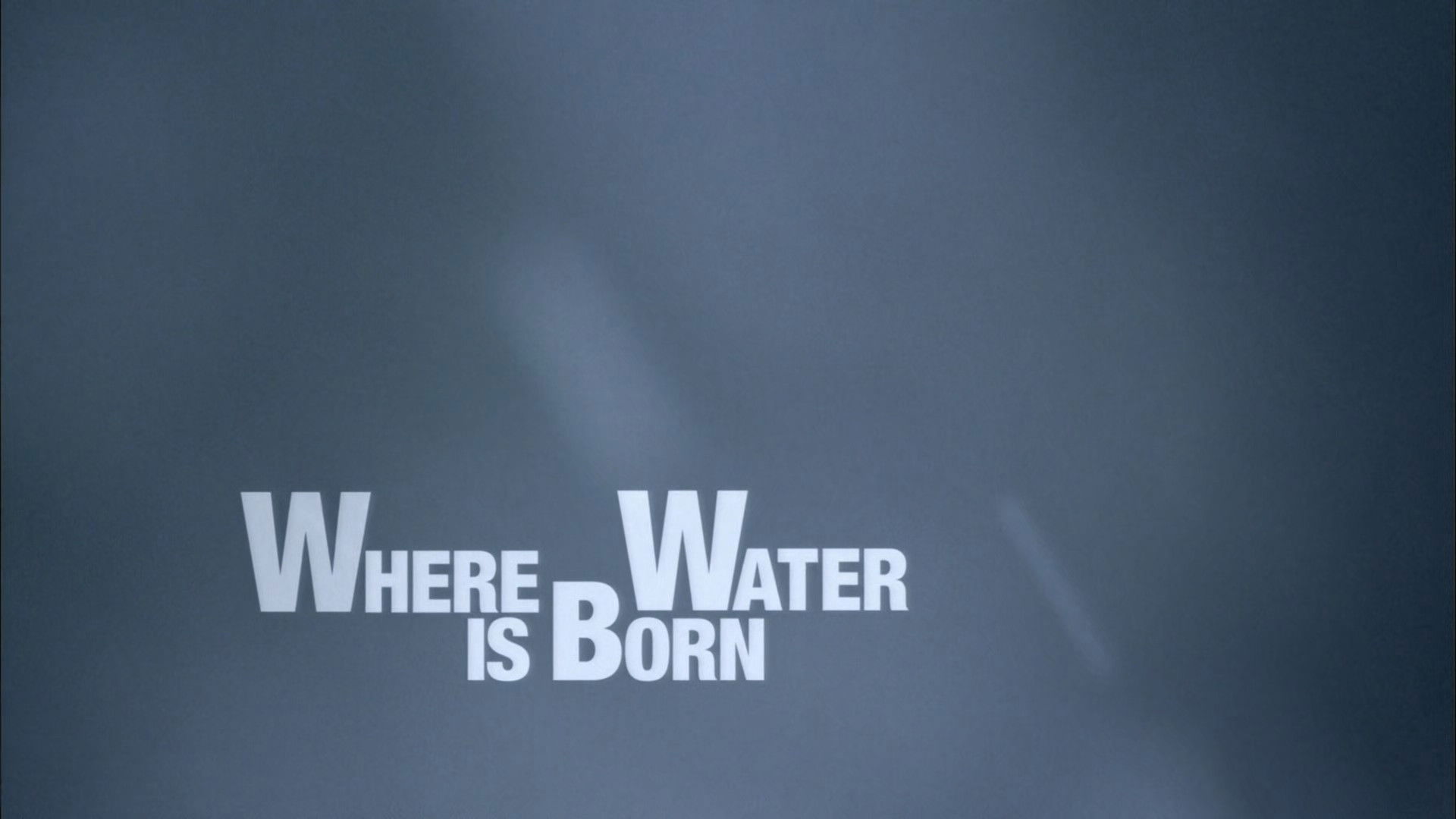 Where Water is Born