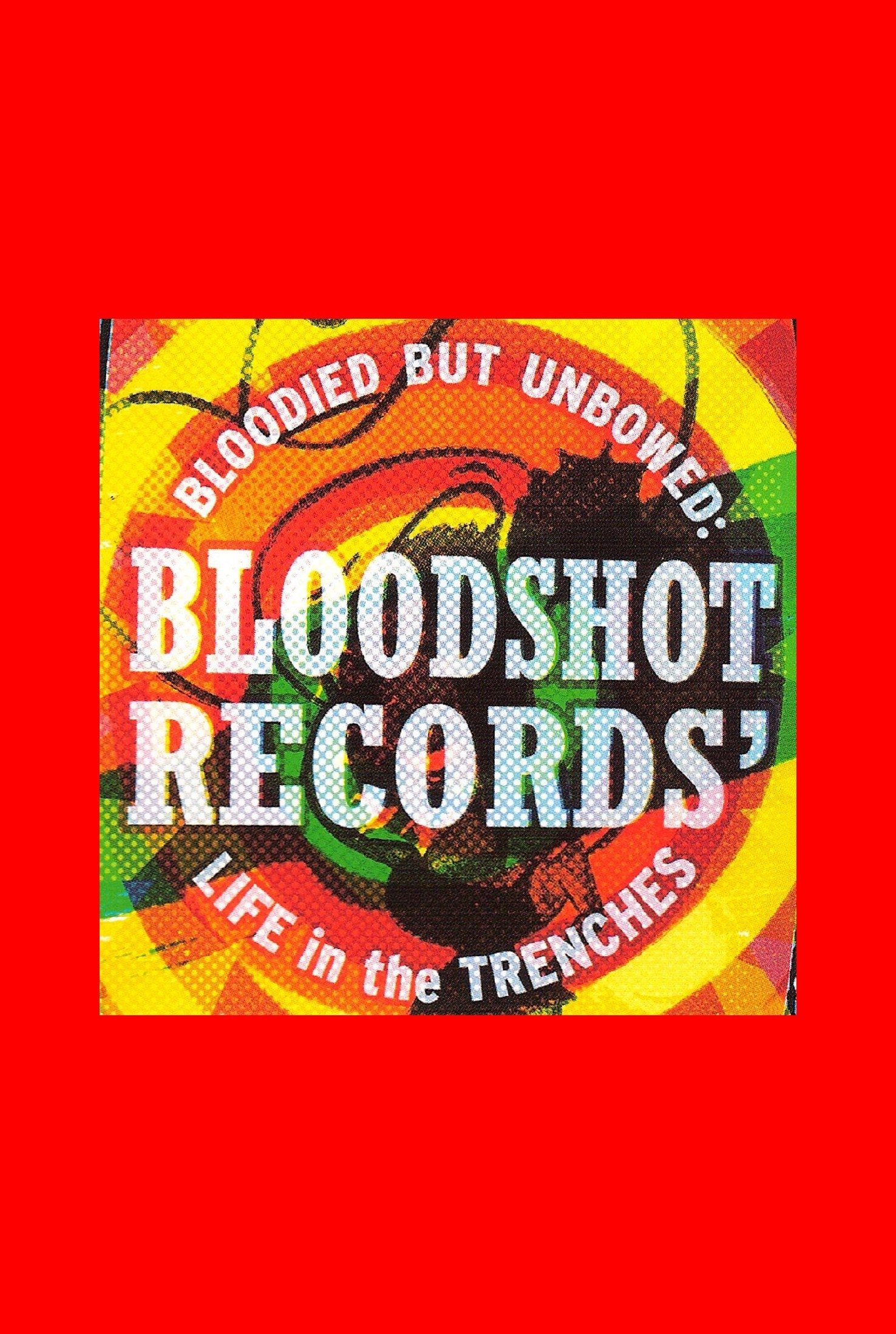Poster de Bloodied But Unbowed: Bloodshot Records' Life In The Trenches