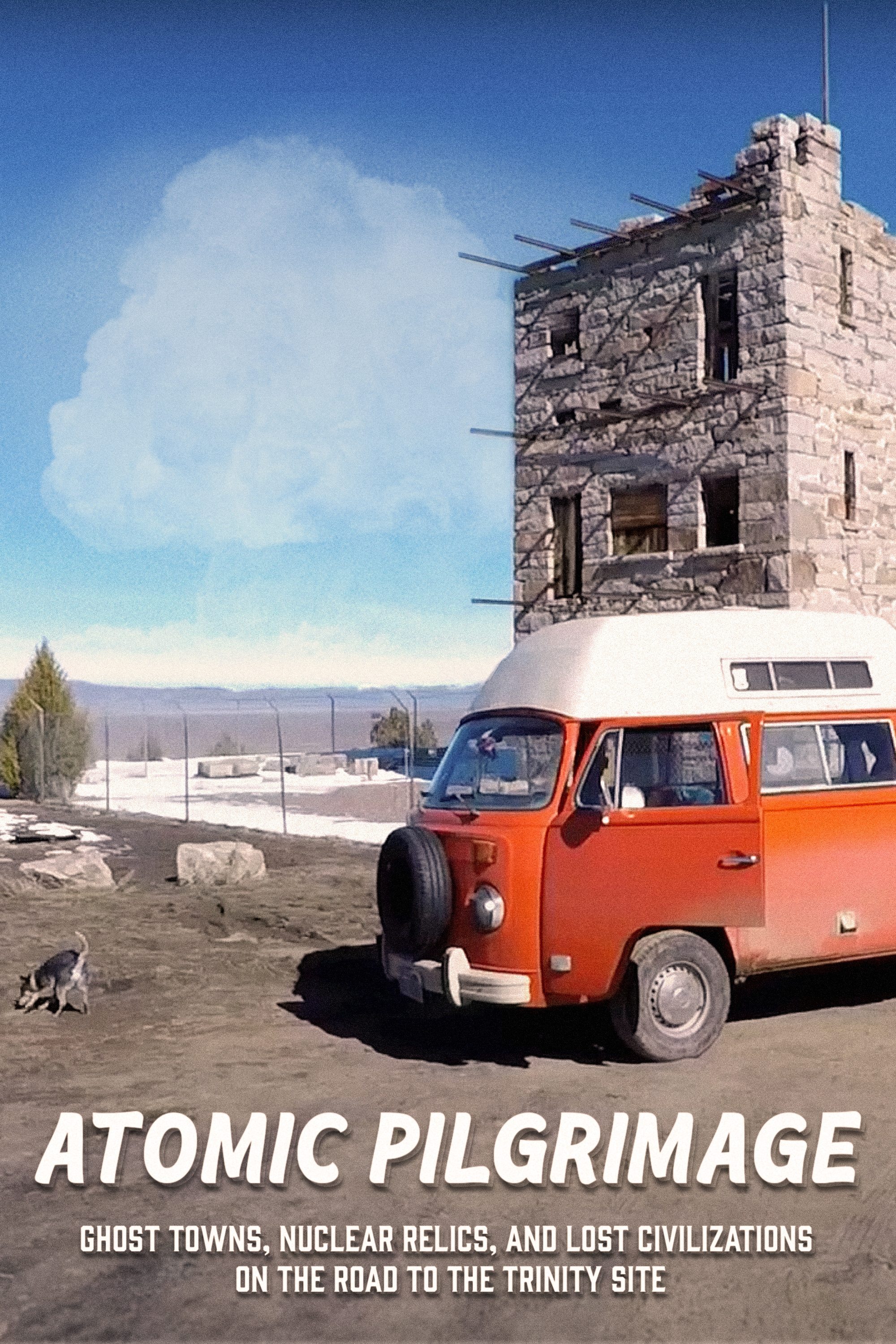 Poster de Atomic Pilgrimage: Ghost Towns, Nuclear Relics, and Lost Civilizations on the Road to the Trinity Site