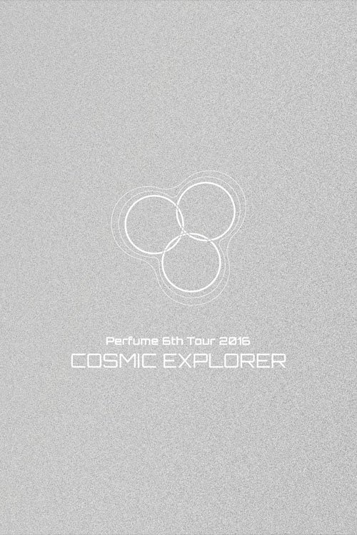 Poster de Perfume 6th Tour 2016 'COSMIC EXPLORER' Dome Edition