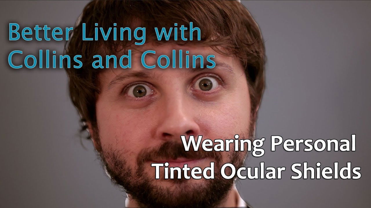 Collins and Collins: Better Living with Collins and Collins - How to Wear Personal Tinted Ocular Shields