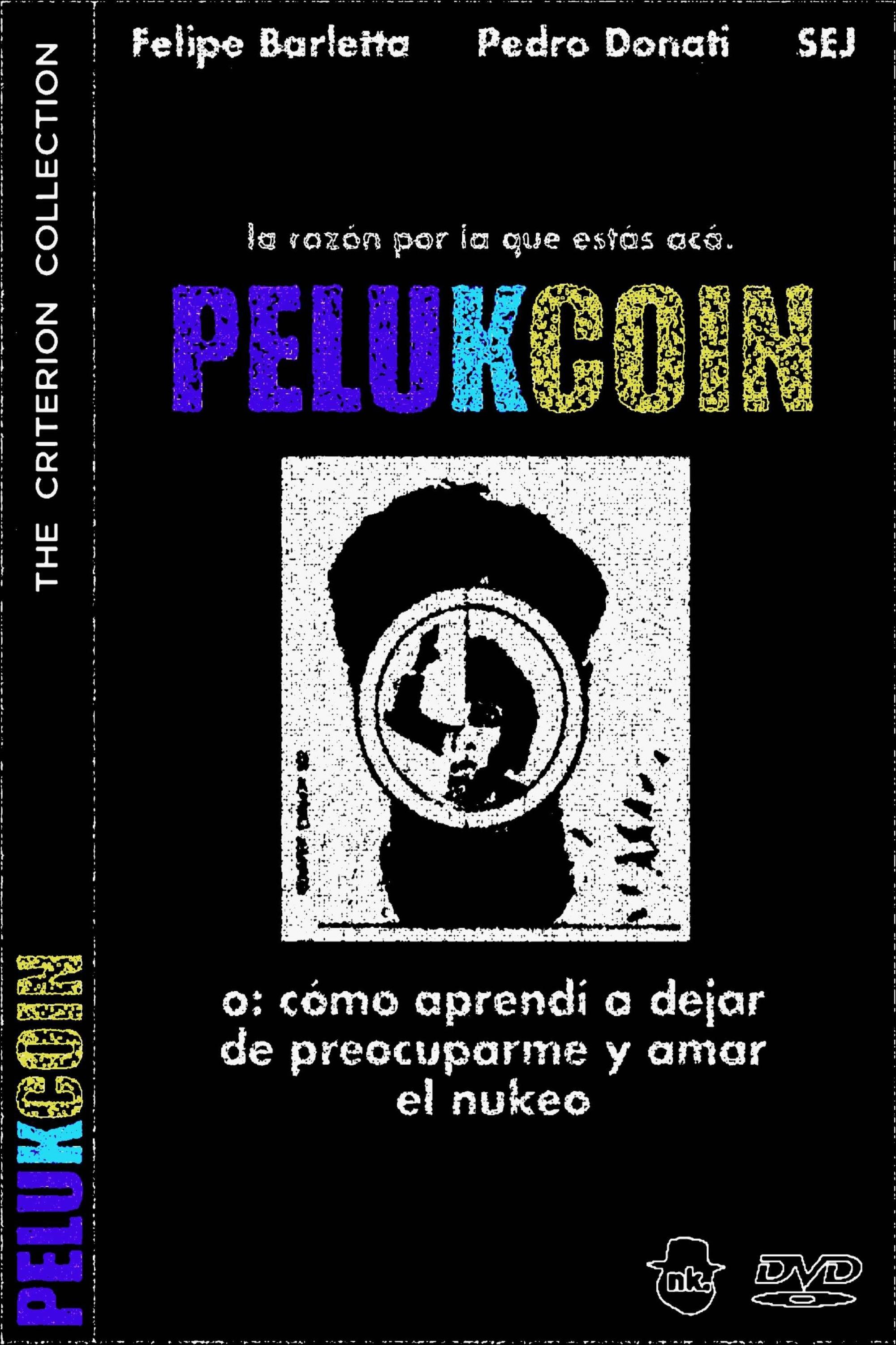 Poster de PELUKCOIN o: Cómo Aprendí a Dejar de Preocuparme y Amar el Nukeo
