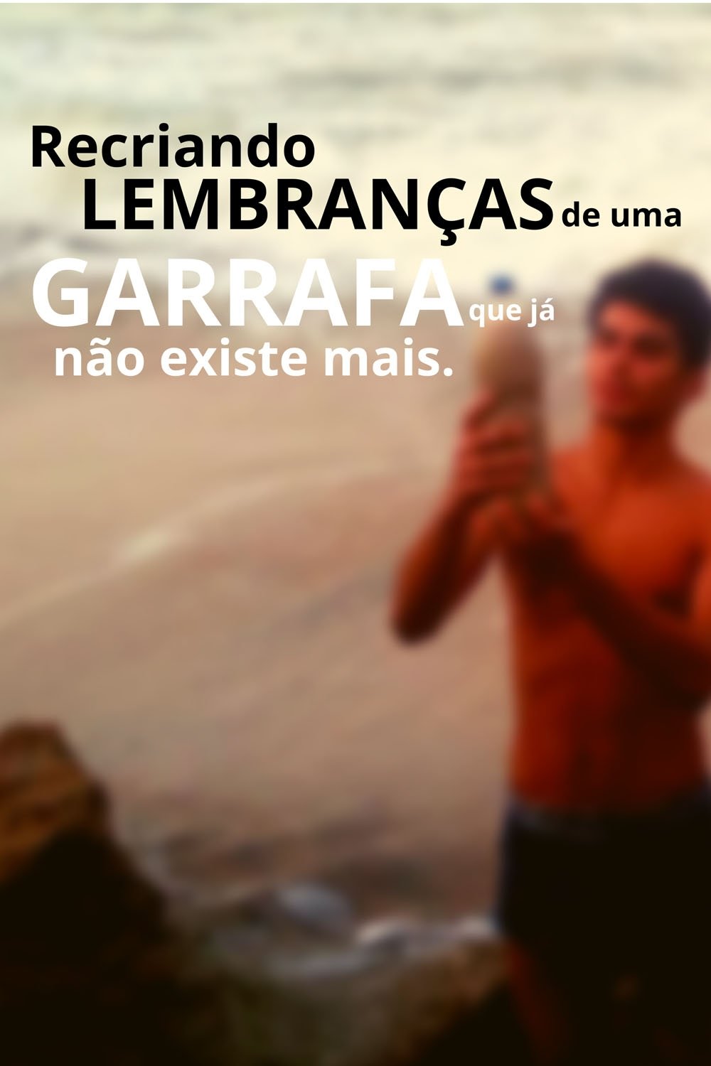 Poster de Recriando Lembranças De Uma Garrafa Que Já Não Existe Mais