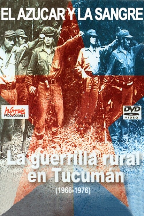 Poster de El azúcar y la sangre. La guerrilla rural en Tucumán 1966-1976